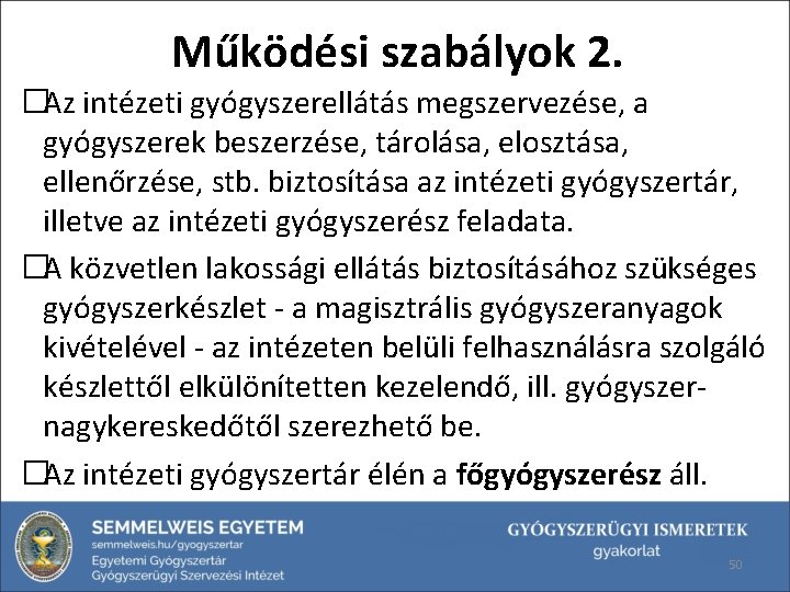 Működési szabályok 2. �Az intézeti gyógyszerellátás megszervezése, a gyógyszerek beszerzése, tárolása, elosztása, ellenőrzése, stb.