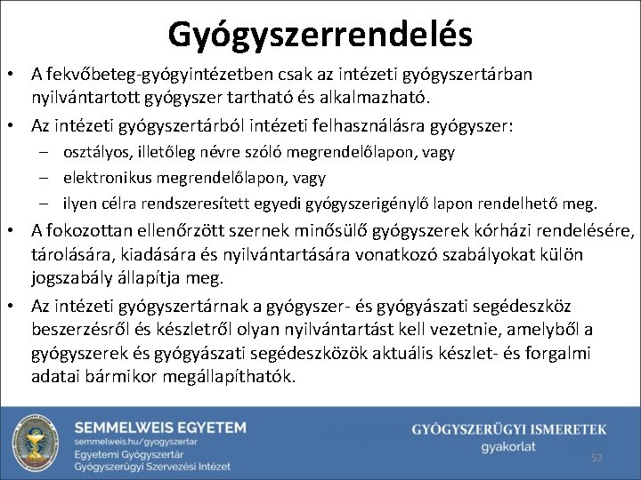 Gyógyszerrendelés • A fekvőbeteg-gyógyintézetben csak az intézeti gyógyszertárban nyilvántartott gyógyszer tartható és alkalmazható. •