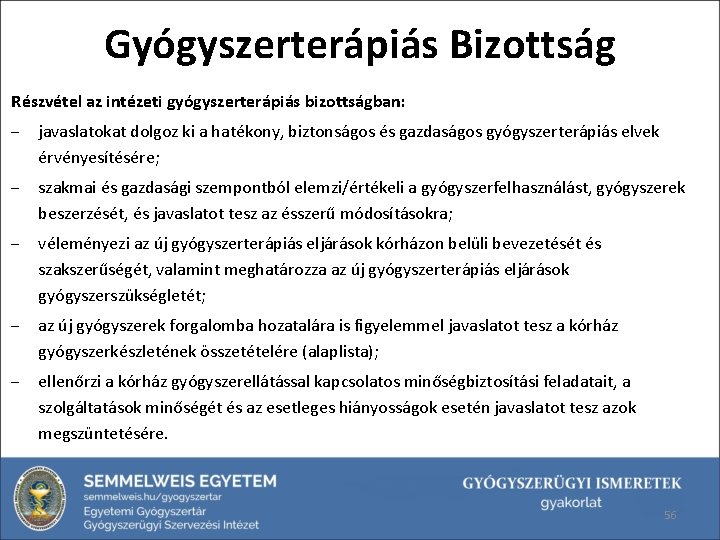 Gyógyszerterápiás Bizottság Részvétel az intézeti gyógyszerterápiás bizottságban: ‒ javaslatokat dolgoz ki a hatékony, biztonságos