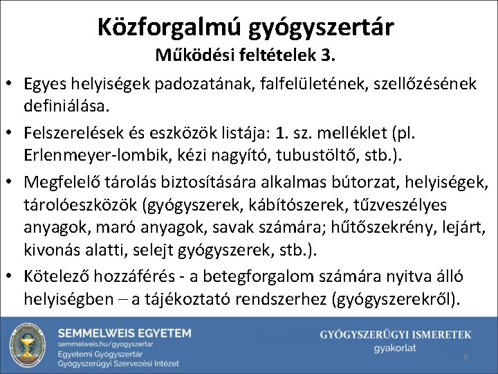 Közforgalmú gyógyszertár • • Működési feltételek 3. Egyes helyiségek padozatának, falfelületének, szellőzésének definiálása. Felszerelések