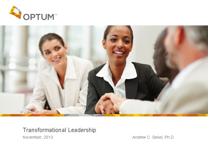 Transformational Leadership November, 2013 Andrew C. Sekel, Ph. D. 