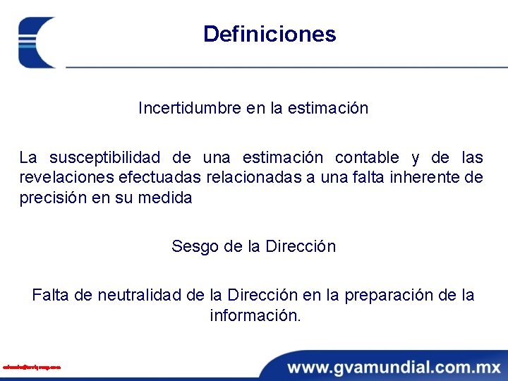 Definiciones Incertidumbre en la estimación La susceptibilidad de una estimación contable y de las