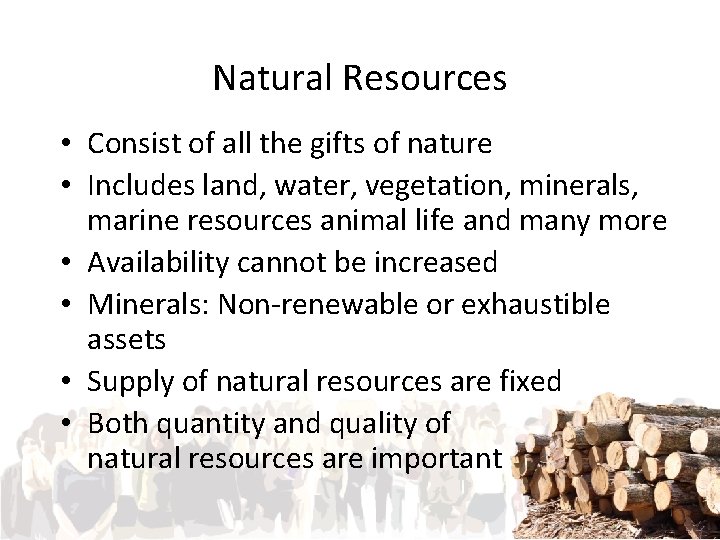 Natural Resources • Consist of all the gifts of nature • Includes land, water,