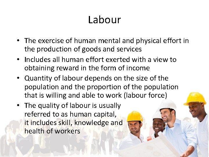 Labour • The exercise of human mental and physical effort in the production of