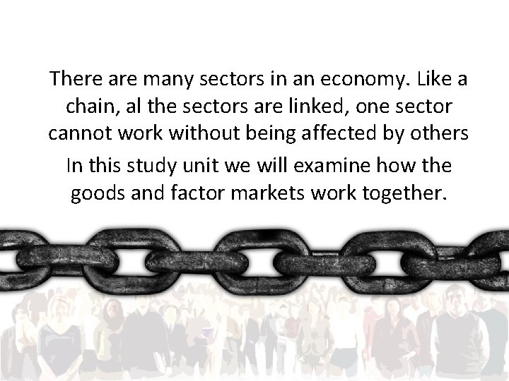 There are many sectors in an economy. Like a chain, al the sectors are