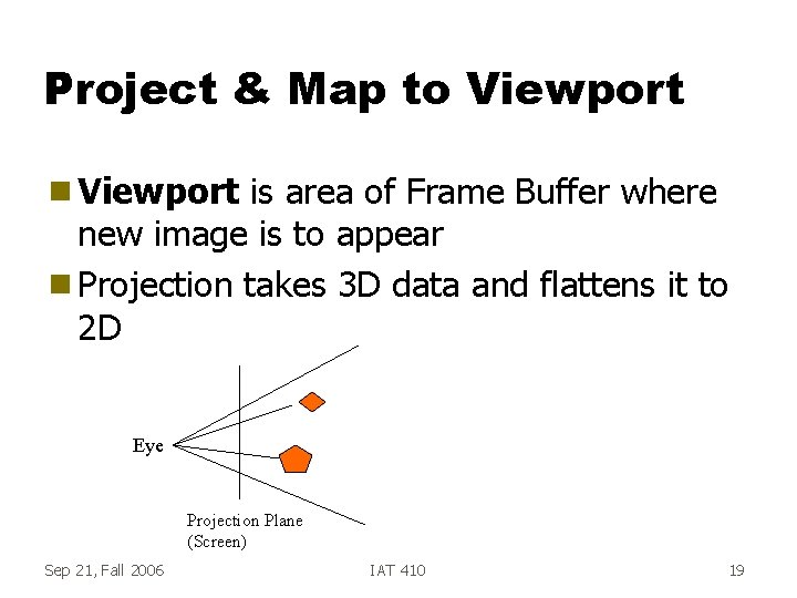 Project & Map to Viewport g Viewport is area of Frame Buffer where new