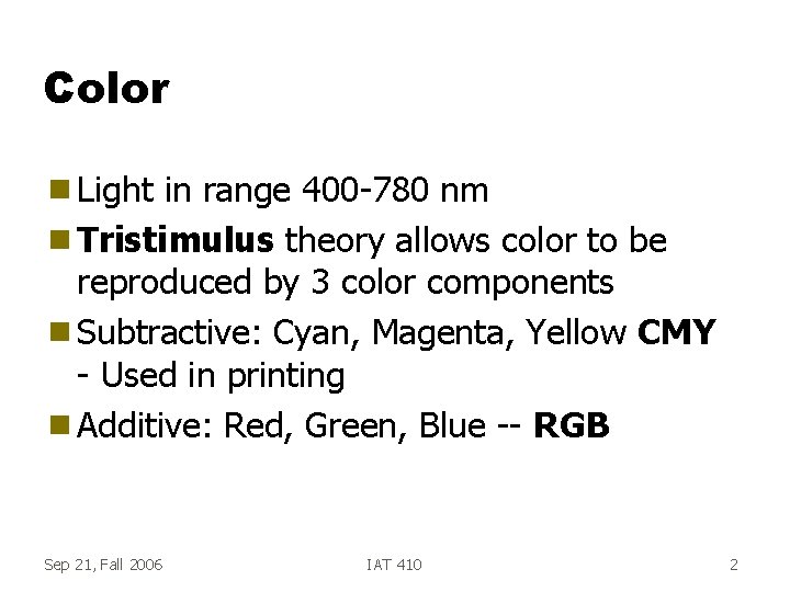 Color g Light in range 400 -780 nm g Tristimulus theory allows color to
