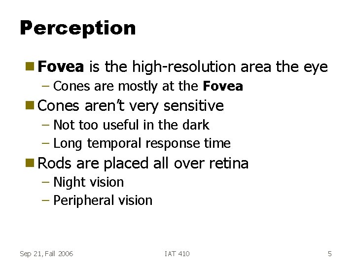 Perception g Fovea is the high-resolution area the eye – Cones are mostly at