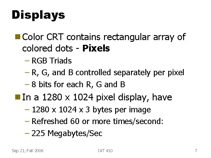 Displays g Color CRT contains rectangular array of colored dots - Pixels – RGB
