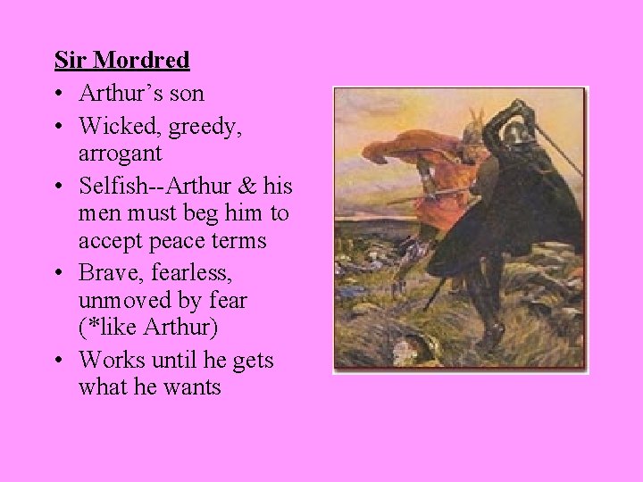 Sir Mordred • Arthur’s son • Wicked, greedy, arrogant • Selfish--Arthur & his men