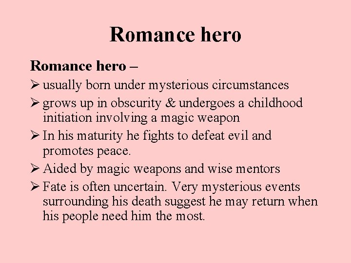 Romance hero – Ø usually born under mysterious circumstances Ø grows up in obscurity