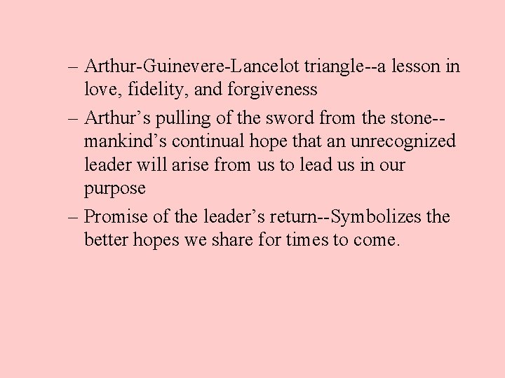 – Arthur-Guinevere-Lancelot triangle--a lesson in love, fidelity, and forgiveness – Arthur’s pulling of the