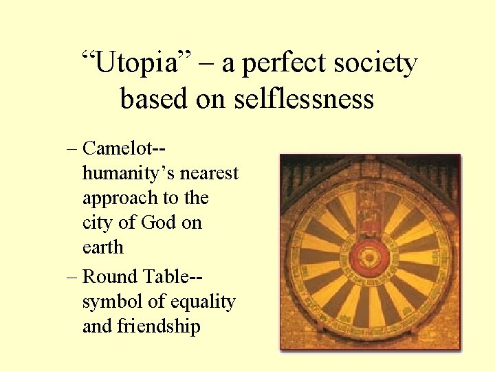 “Utopia” – a perfect society based on selflessness – Camelot-humanity’s nearest approach to the
