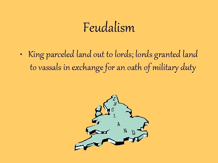 Feudalism • King parceled land out to lords; lords granted land to vassals in