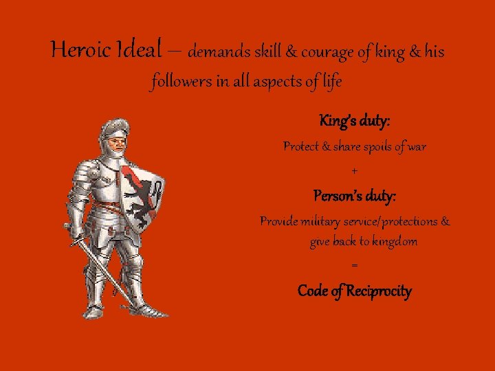 Heroic Ideal – demands skill & courage of king & his followers in all