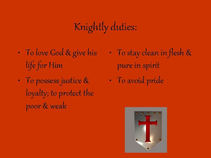 Knightly duties: • To love God & give his life for Him • To