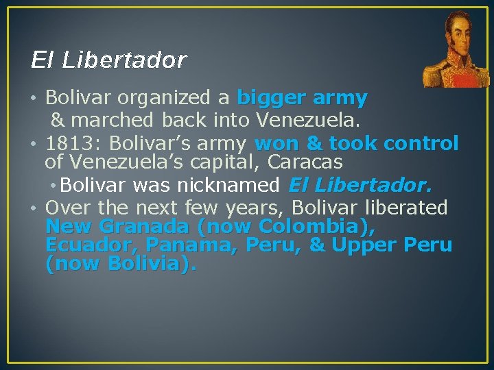 El Libertador • Bolivar organized a bigger army & marched back into Venezuela. •