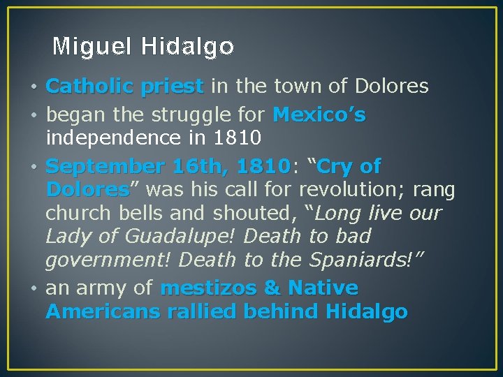 Miguel Hidalgo • Catholic priest in the town of Dolores • began the struggle