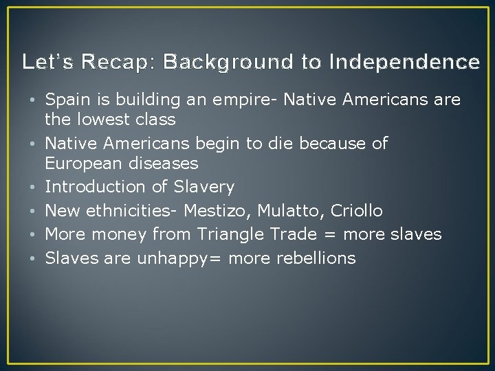 Let’s Recap: Background to Independence • Spain is building an empire- Native Americans are