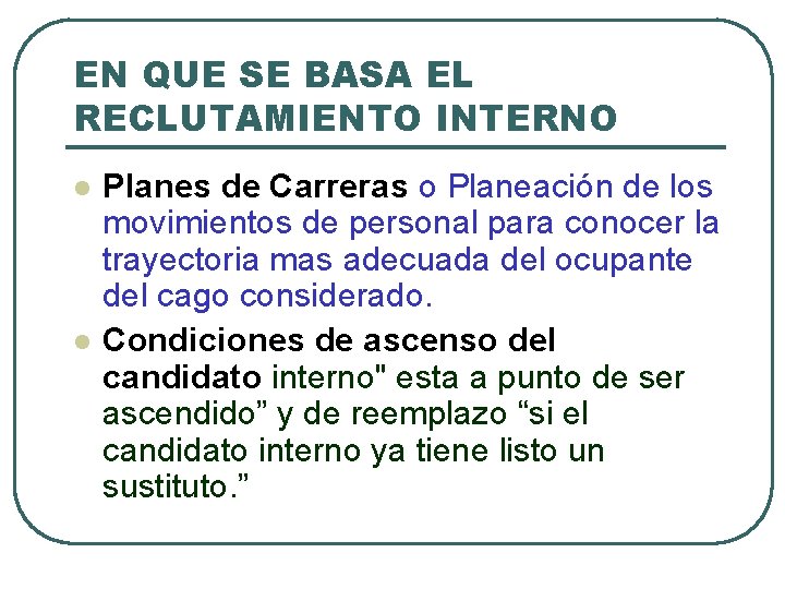 EN QUE SE BASA EL RECLUTAMIENTO INTERNO l l Planes de Carreras o Planeación