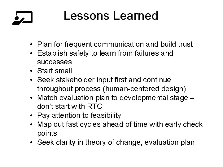 Lessons Learned • Plan for frequent communication and build trust • Establish safety to