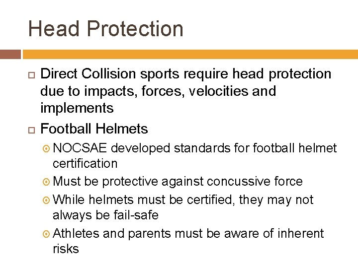 Head Protection Direct Collision sports require head protection due to impacts, forces, velocities and