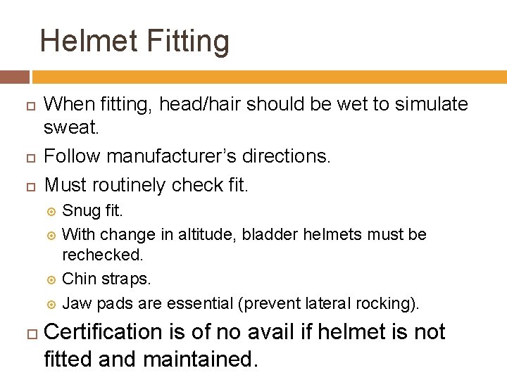 Helmet Fitting When fitting, head/hair should be wet to simulate sweat. Follow manufacturer’s directions.