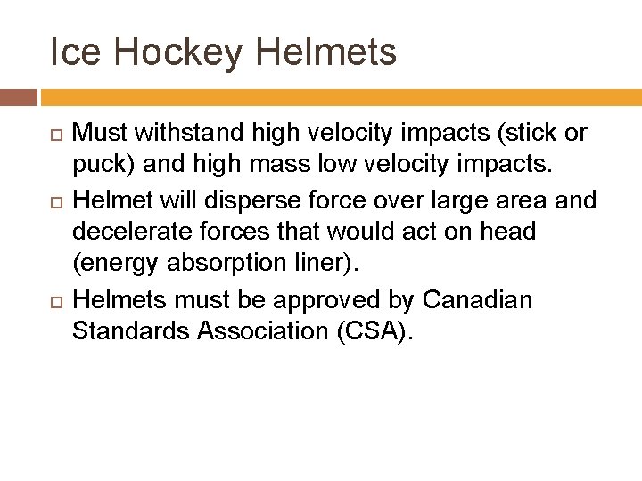 Ice Hockey Helmets Must withstand high velocity impacts (stick or puck) and high mass
