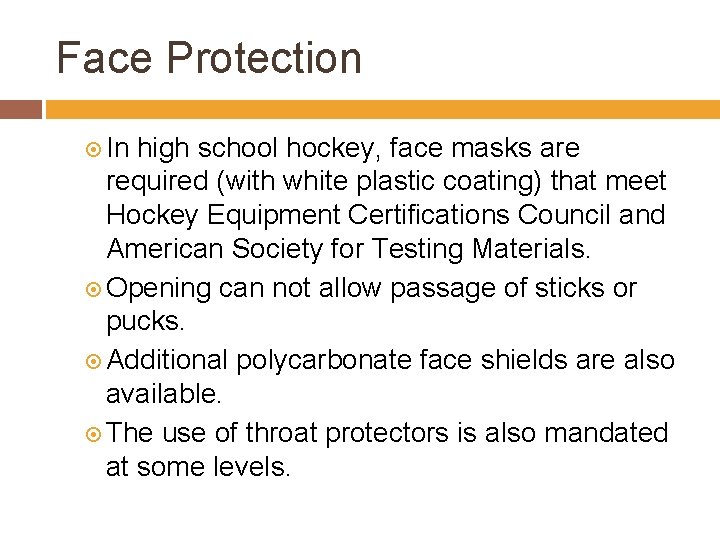 Face Protection In high school hockey, face masks are required (with white plastic coating)