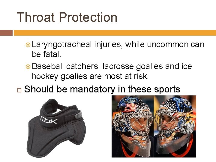 Throat Protection Laryngotracheal injuries, while uncommon can be fatal. Baseball catchers, lacrosse goalies and