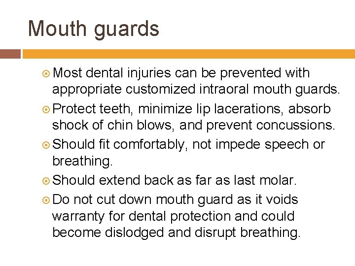 Mouth guards Most dental injuries can be prevented with appropriate customized intraoral mouth guards.