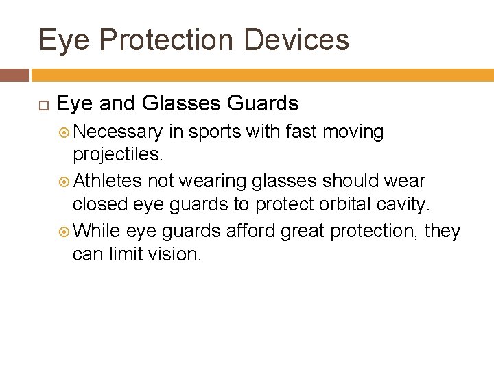 Eye Protection Devices Eye and Glasses Guards Necessary in sports with fast moving projectiles.