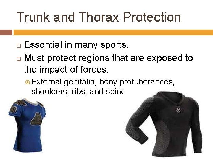 Trunk and Thorax Protection Essential in many sports. Must protect regions that are exposed
