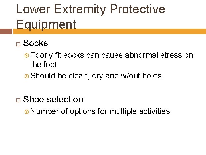 Lower Extremity Protective Equipment Socks Poorly fit socks can cause abnormal stress on the