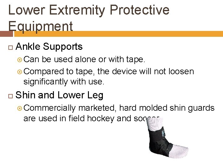 Lower Extremity Protective Equipment Ankle Supports Can be used alone or with tape. Compared