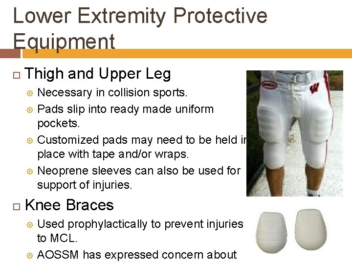 Lower Extremity Protective Equipment Thigh and Upper Leg Necessary in collision sports. Pads slip