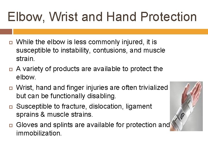 Elbow, Wrist and Hand Protection While the elbow is less commonly injured, it is