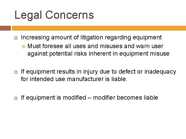 Legal Concerns Increasing amount of litigation regarding equipment Must foresee all uses and misuses