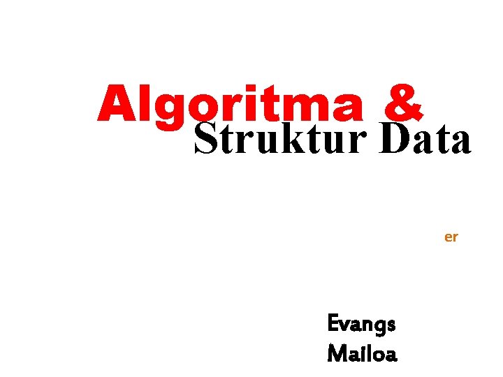 Algoritma & Struktur Data er Evangs Mailoa 