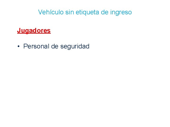 Vehículo sin etiqueta de ingreso Jugadores • Personal de seguridad 