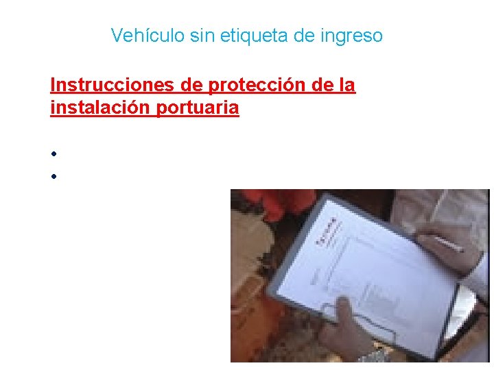 Vehículo sin etiqueta de ingreso Instrucciones de protección de la instalación portuaria • • Vehículo sin etiqueta de ingreso Instrucciones de protección de la instalación portuaria • •