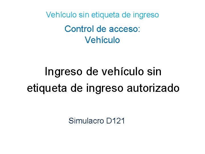 Vehículo sin etiqueta de ingreso Control de acceso: Vehículo Ingreso de vehículo sin etiqueta