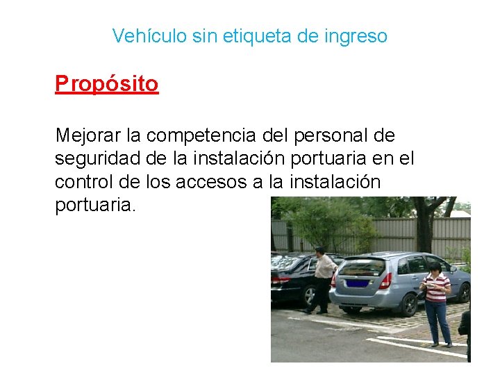 Vehículo sin etiqueta de ingreso Propósito Mejorar la competencia del personal de seguridad de