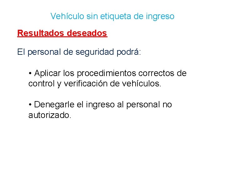 Vehículo sin etiqueta de ingreso Resultados deseados El personal de seguridad podrá: • Aplicar