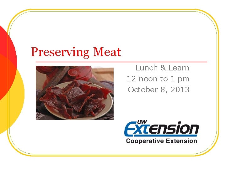 Preserving Meat Lunch & Learn 12 noon to 1 pm October 8, 2013 