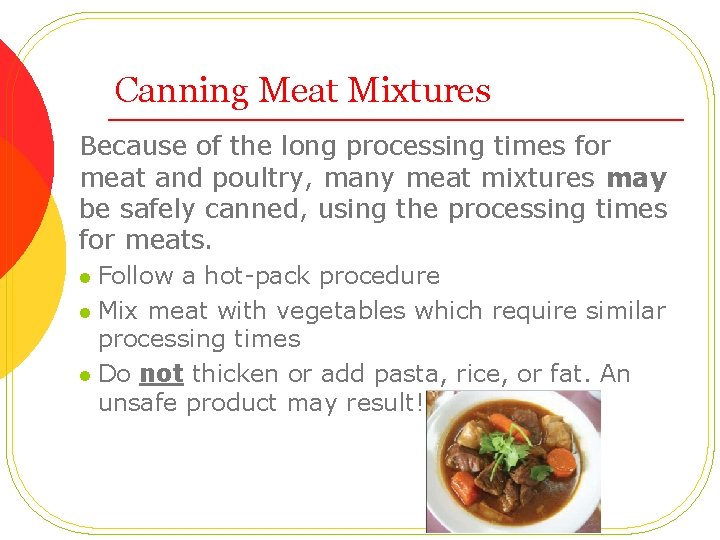 Canning Meat Mixtures Because of the long processing times for meat and poultry, many