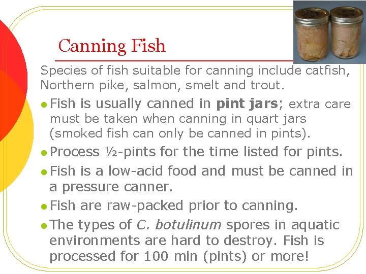 Canning Fish Species of fish suitable for canning include catfish, Northern pike, salmon, smelt