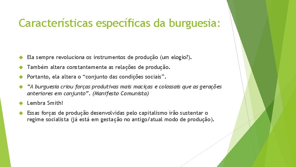 Características específicas da burguesia: Ela sempre revoluciona os instrumentos de produção (um elogio? ).