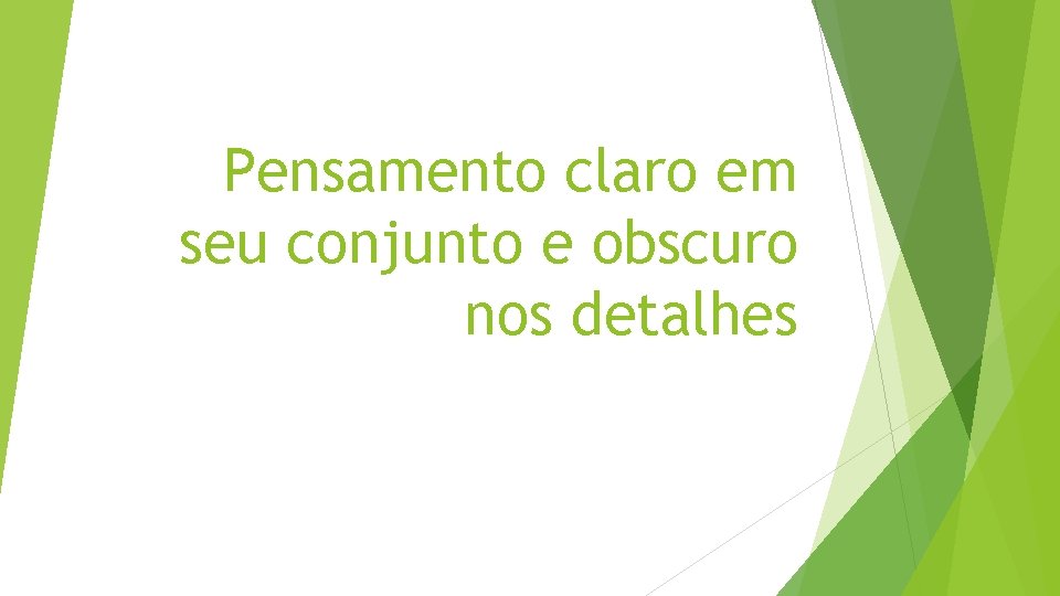 Pensamento claro em seu conjunto e obscuro nos detalhes 