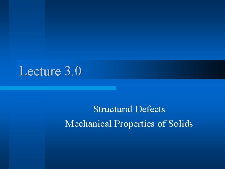 Lecture 3. 0 Structural Defects Mechanical Properties of Solids 